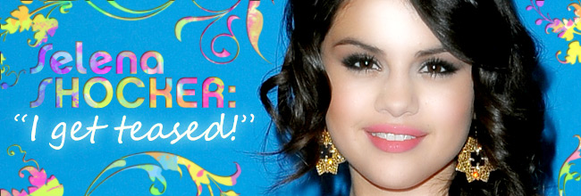 Selena Gomez SHOCKER: â€œI get TEASED!â€